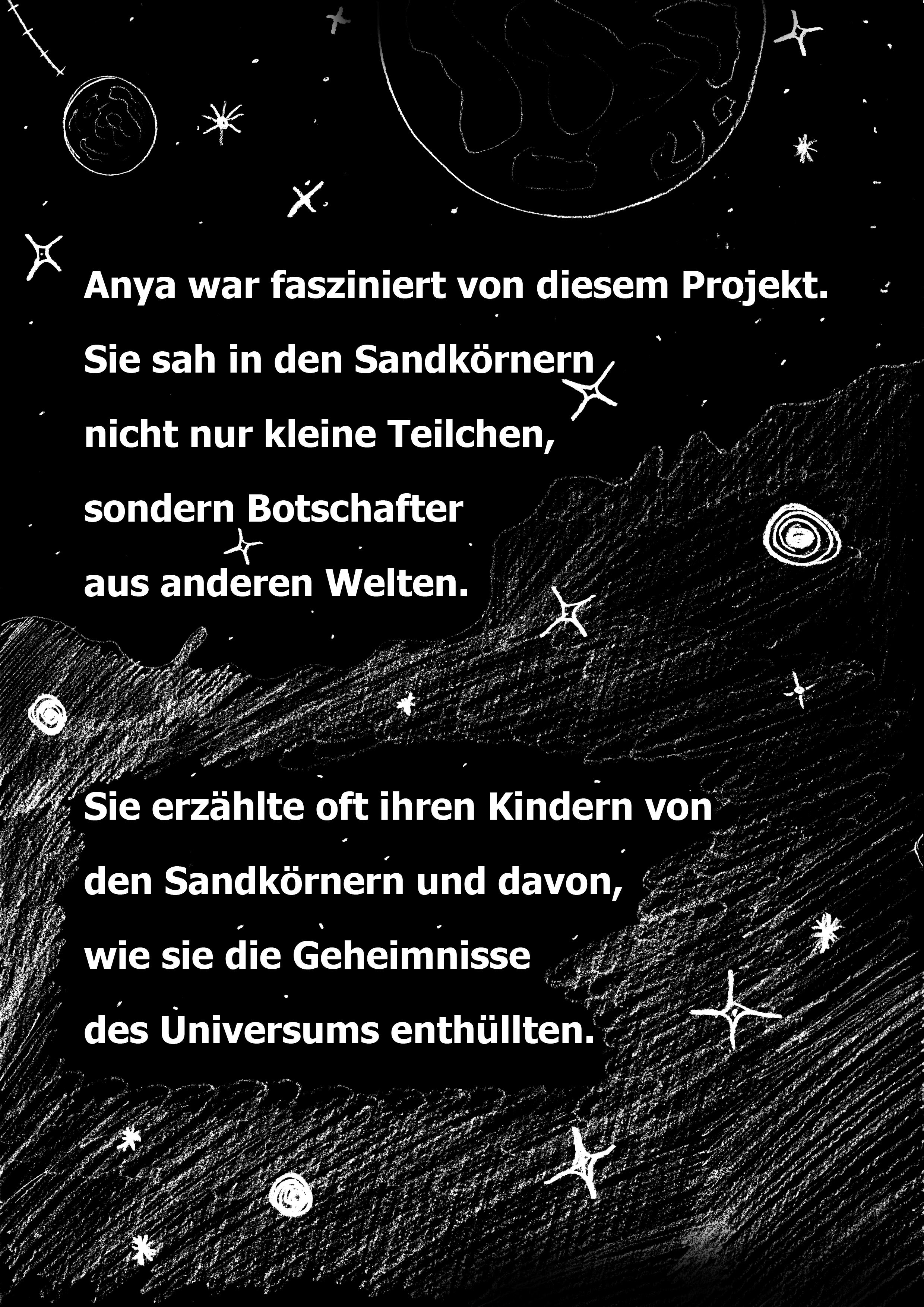 Anya war fasziniert von diesem Projekt. Sie sah in den Sandkörnern nicht nur kleine Teilchen, sondern Botschafter aus anderen Welten. Sie erzählte oft ihren Kindern von den Sandkörnern und davon, wie sie die Geheimnisse des Universums enthüllten.